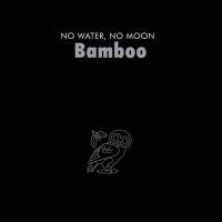 Bamboo (Mañalac) / No Water, No Moon